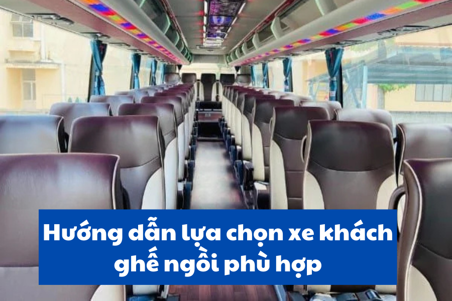 Hướng dẫn lựa chọn xe khách ghế ngồi phù hợp