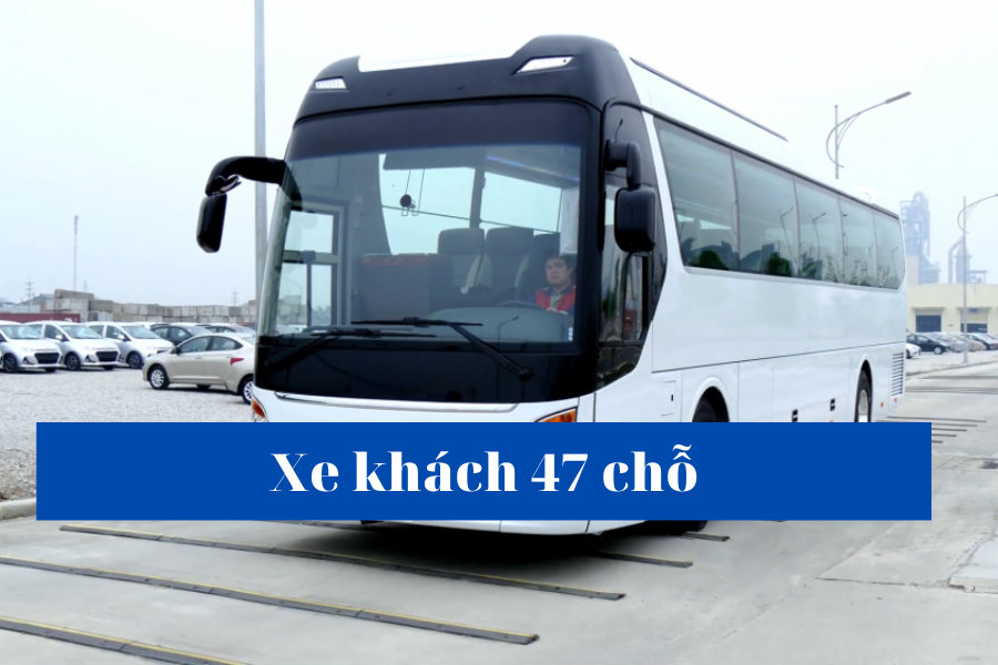 Giới thiệu chung về xe khách 47 chỗ