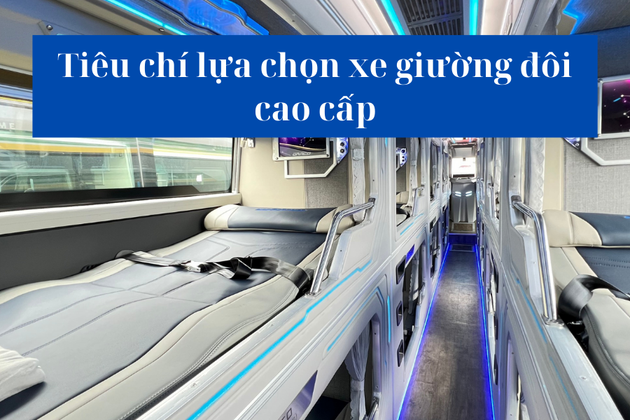 Tiêu chí lựa chọn xe giường đôi cao cấp